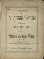 To Corinna Singing. Words by Campion; Music by Maude Valérie White.